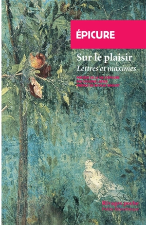 Sur le plaisir : lettres et maximes. La vie d'Epicure - Epicure