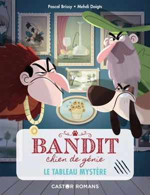 Bandit, chien de génie. Vol. 3. Le tableau mystère - Pascal Brissy