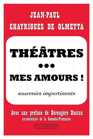 Théâtres... mes amours ! : souvenirs impertinents - Jean-Paul Chayrigues de Olmetta