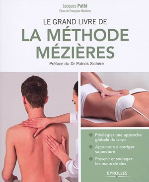 Le grand livre de la méthode Mézières : privilégier une approche globale du corps, apprendre à corriger sa posture, prévenir et soulager les maux de dos - Jacques Patté
