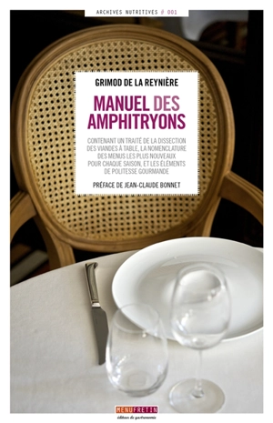 Manuel des amphitryons : contenant un traité de la dissection des viandes à table, la nomenclature des menus les plus nouveaux pour chaque saison, et les éléments de politesse gourmande - Alexandre-Balthazar-Laurent Grimod de La Reynière