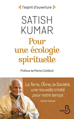 Pour une écologie spirituelle : la terre, l'âme, la société, une nouvelle trinité pour notre temps - Satish Kumar