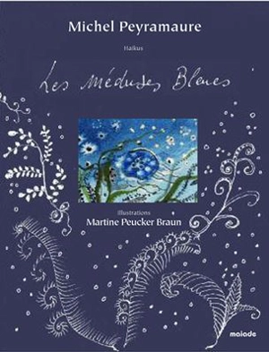 Les méduses bleues : haikus - Michel Peyramaure