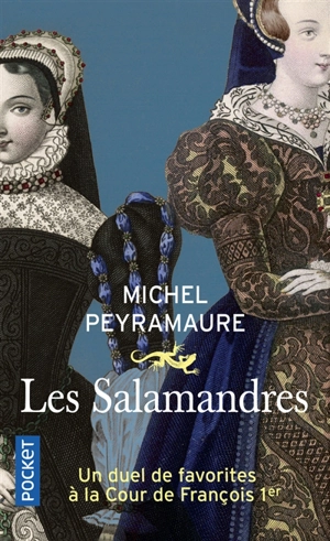 Les salamandres : un duel de favorites à la cour de François Ier - Michel Peyramaure