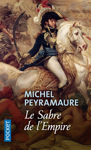 Le sabre de l'Empire : Joachim Murat, roi de Naples - Michel Peyramaure