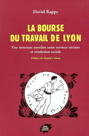 La Bourse du travail de Lyon : une structure ouvrière entre services sociaux et révolution sociale - David Rappe