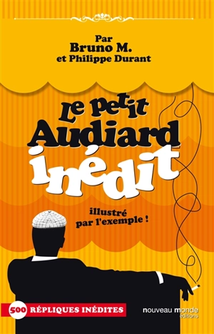 Le petit Audiard inédit : illustré par l'exemple ! - Michel Audiard