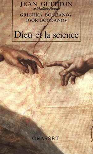 Dieu et la science : vers le métaréalisme : entretiens avec Igor et Grichka Bogdanov - Jean Guitton