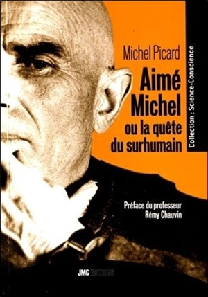 Aimé Michel ou La quête du surhumain : de l'homme intérieur au cosmos pensant : l'humanité au seuil du prodige - Michel Picard