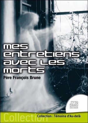 Mes entretiens avec les morts - François Brune