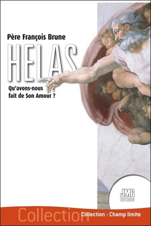 Hélas : qu'avons-nous fait de Son amour ? - François Brune