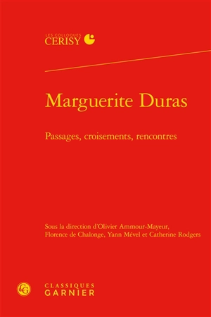 Marguerite Duras : passages, croisements, rencontres - Centre culturel international (Cerisy-la-Salle, Manche). Colloque (2014)