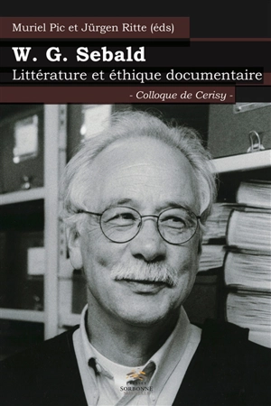 W.G. Sebald : littérature et éthique documentaire : colloque de Cerisy - Centre culturel international (Cerisy-la-Salle, Manche). Colloque (2014)