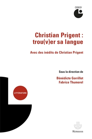 Christian Prigent : trou(v)er sa langue - Centre culturel international (Cerisy-la-Salle, Manche). Colloque (2014)