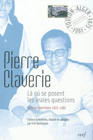 Là où se posent les vraies questions : lettres familiales, 1975-1981 - Pierre Claverie