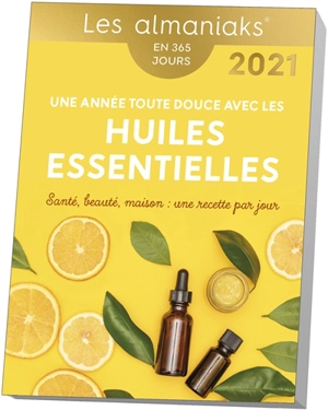 Une année toute douce avec les huiles essentielles : santé, beauté, maison, une recette par jour : en 365 jours, 2021 - Françoise Couic-Marinier