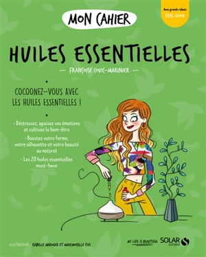 Mon cahier huiles essentielles : cocoonez-vous avec les huiles essentielles ! - Françoise Couic-Marinier