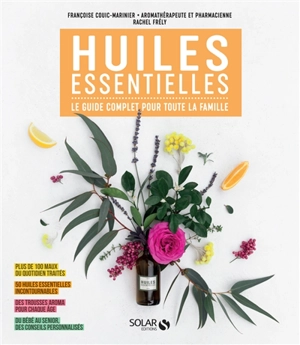 Huiles essentielles : le guide complet pour toute la famille - Françoise Couic-Marinier