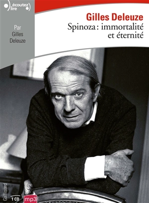 Spinoza : immortalité et éternité - Gilles Deleuze