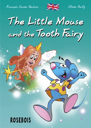 The little mouse. Vol. 1. The little mouse and the tooth fairy - François Xavier Poulain
