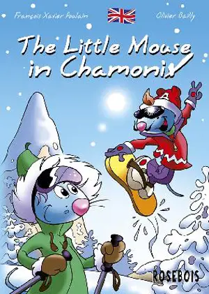 The little mouse. Vol. 3. The little mouse in Chamonix - François Xavier Poulain