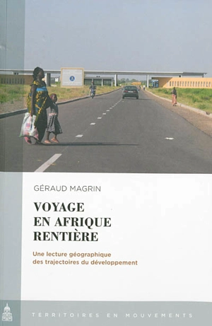 Voyage en Afrique rentière : une lecture géographique des trajectoires du développement - Géraud Magrin