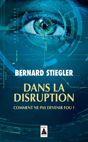 Dans la disruption : comment ne pas devenir fou ?. Entretien sur le christianisme - Bernard Stiegler