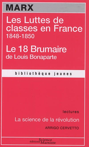 Les luttes de classes en France : 1848-1850. Le 18 Brumaire de Louis Bonaparte. La science de la révolution - Karl Marx