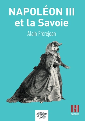 Napoléon III et la Savoie - Alain Frerejean