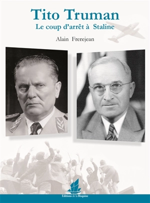 Tito, Truman : le coup d'arrêt à Staline - Alain Frerejean