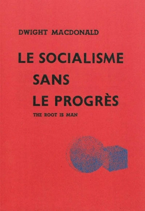 Le socialisme sans le progrès : The Root is Man (1946) - Dwight Macdonald