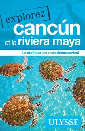 Explorez Cancun et la Riviera Maya - Collectif Ulysse