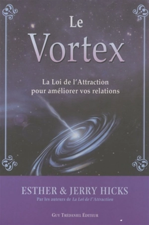 Le vortex : la loi de l'attraction pour améliorer vos relations - Esther Hicks