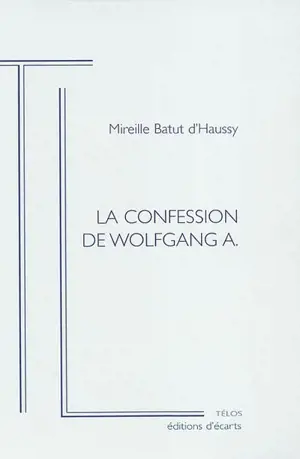 La confession de Wolfgang A. : cinécrit - Mireille Batut d'Haussy