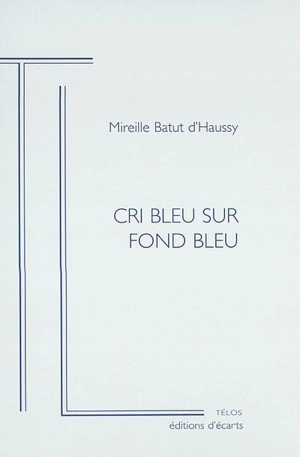 Cri bleu sur fond bleu - Mireille Batut d'Haussy