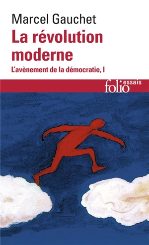 L'avènement de la démocratie. Vol. 1. La révolution moderne - Marcel Gauchet