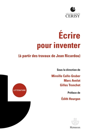 Ecrire pour inventer (à partir des travaux de Jean Ricardou) : actes du colloque, Cerisy-la-Salle, du 31 juillet au 7 août 2019 - Centre culturel international (Cerisy-la-Salle, Manche). Colloque (2019)