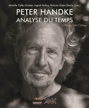 Peter Handke, analyse du temps : actes du colloque de Cerisy-la-Salle, du 21 au 28 août 2017 - Centre culturel international (Cerisy-la-Salle, Manche). Colloque (2017)