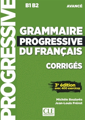 Grammaire progressive du français, corrigés : B1-B2 avancé : avec 400 exercices - Michèle Boulares