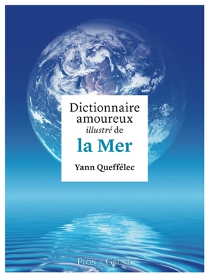 Dictionnaire amoureux illustré de la mer - Yann Queffélec