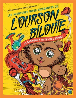 Les aventures inter-sidérantes de l'ourson Biloute. Vol. 1. La baraque à frites de l'espace - Julien Delmaire