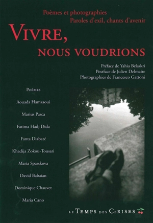 Vivre, nous voudrions : poèmes & photographies, paroles d'exil, chants d'avenir