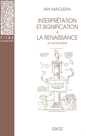 Interprétation et signification à la Renaissance : le cas du droit - Ian Maclean