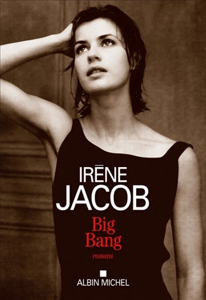Big bang - Irène Jacob