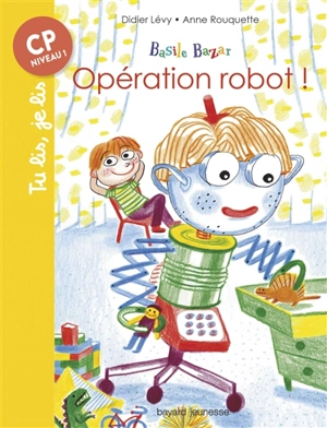 Basile Bazar. Opération robot ! - Didier Lévy