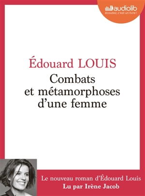 Combats et métamorphoses d'une femme - Edouard Louis