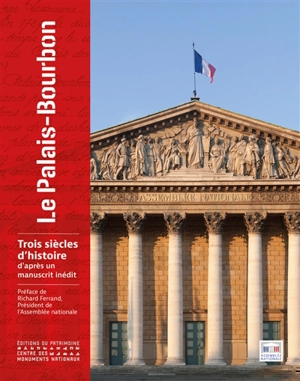 Le Palais-Bourbon : trois siècles d'histoire d'après un manuscrit inédit - Georges Gatulle