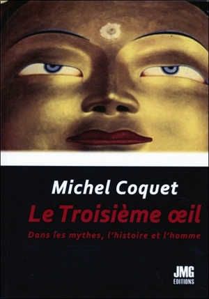 Le troisième oeil : dans les mythes, l'histoire et l'homme - Michel Coquet