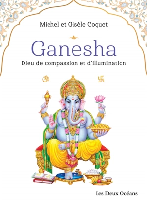 Ganesha : dieu de compassion et d'illumination - Michel Coquet