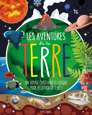 Les aventures de la Terre : un voyage captivant et ludique pour découvrir la Terre ! - Danielle Robichaud